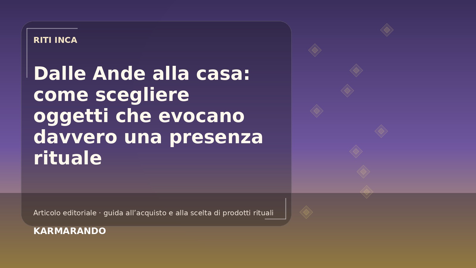 Dalle Ande alla casa: come scegliere oggetti che evocano davvero una presenza rituale