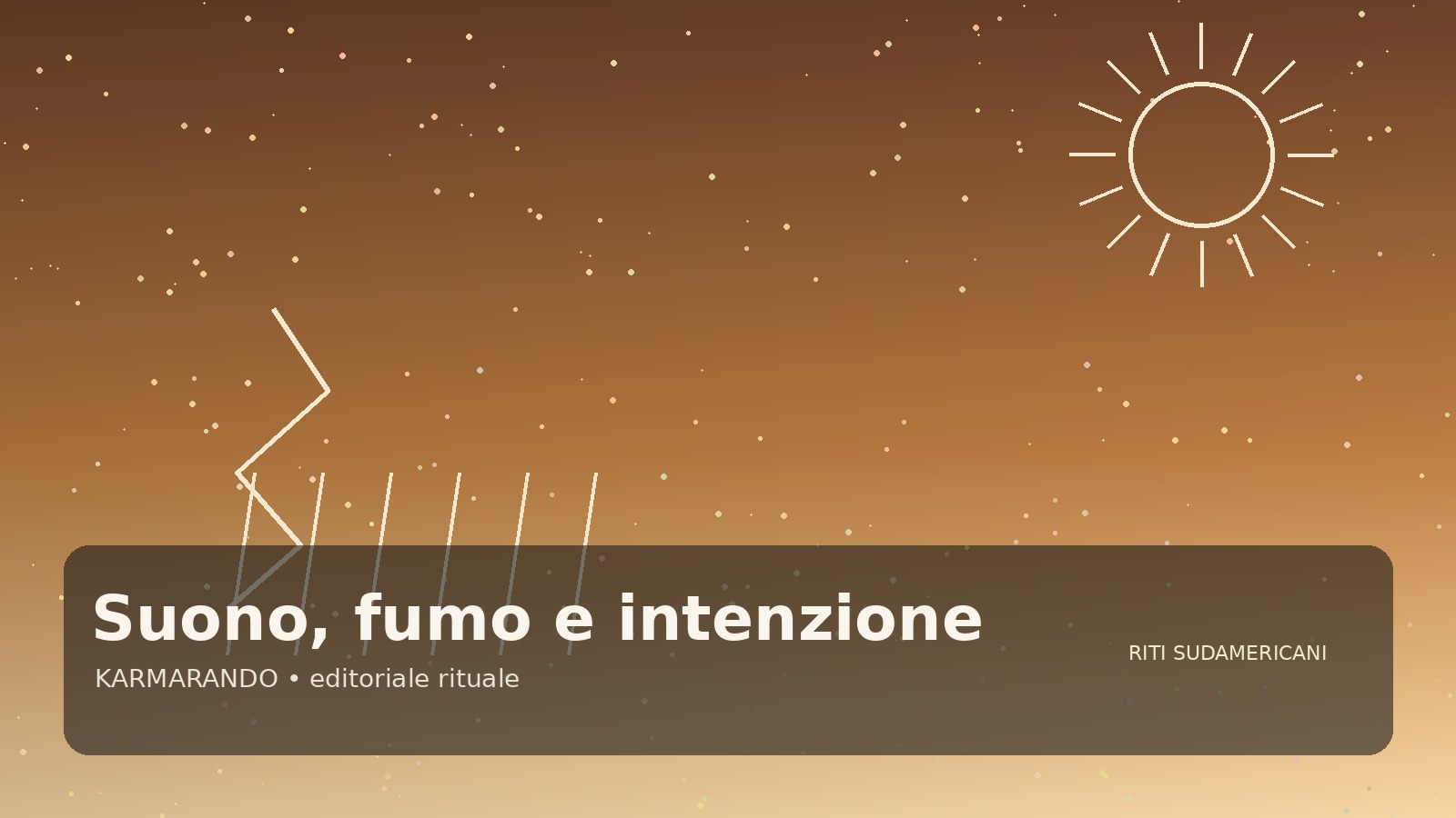 Suono, fumo e intenzione: gli elementi che ritornano nelle cerimonie del Sud America
